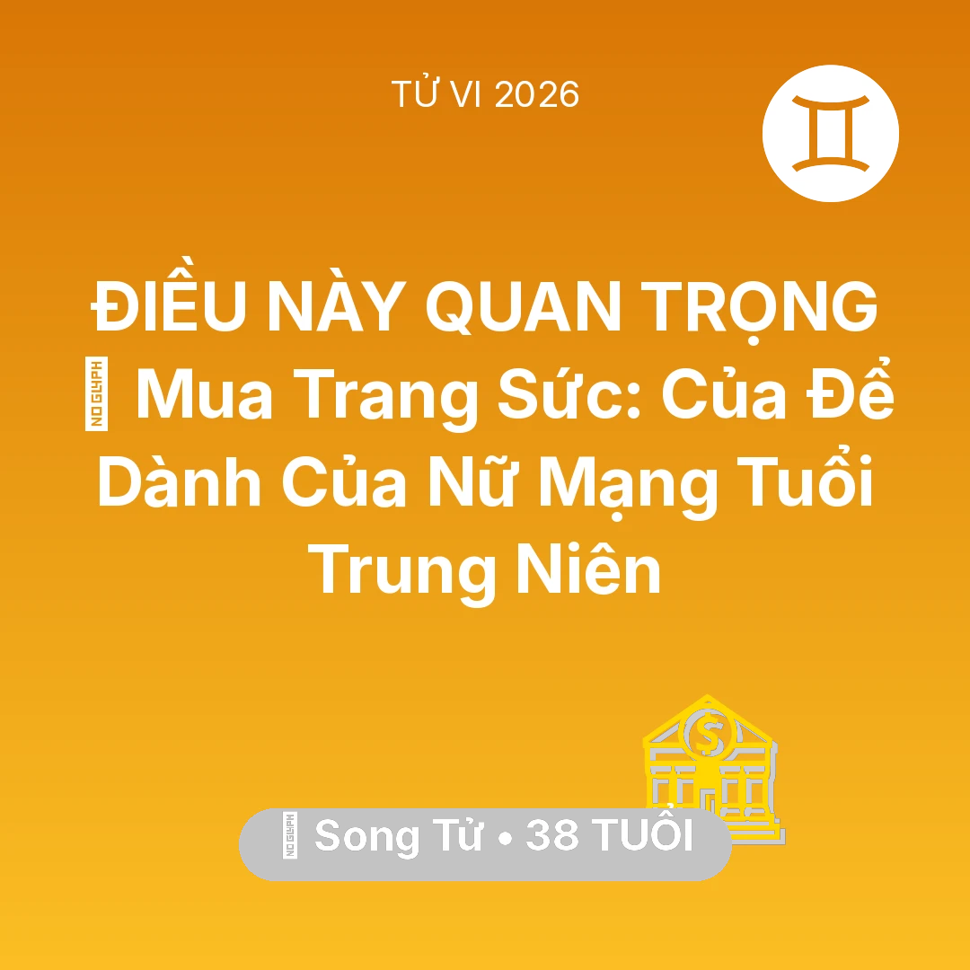 Tổng quan Tài Chính tuổi 38 - Tử vi Song Tử sinh năm 1988 trong năm 2026: 💍 Mua Trang Sức: Của Để Dành Của Nữ Mạng Song Tử Tuổi Trung Niên