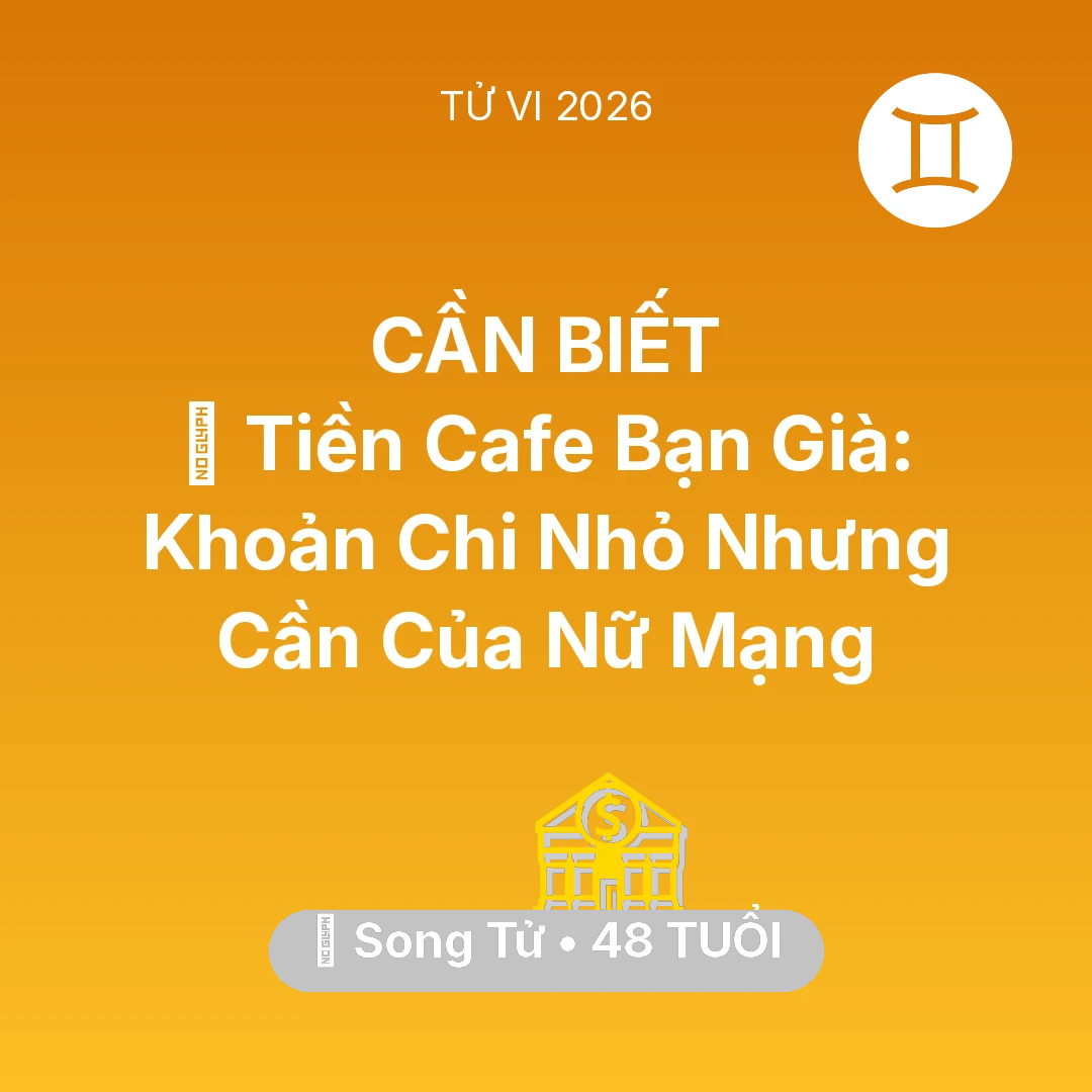 Tổng quan Tài Chính tuổi 48 - Tử vi Song Tử sinh năm 1978 trong năm 2026: 🍵 Tiền Cafe Bạn Già: Khoản Chi Nhỏ Nhưng Cần Của Nữ Mạng Song Tử