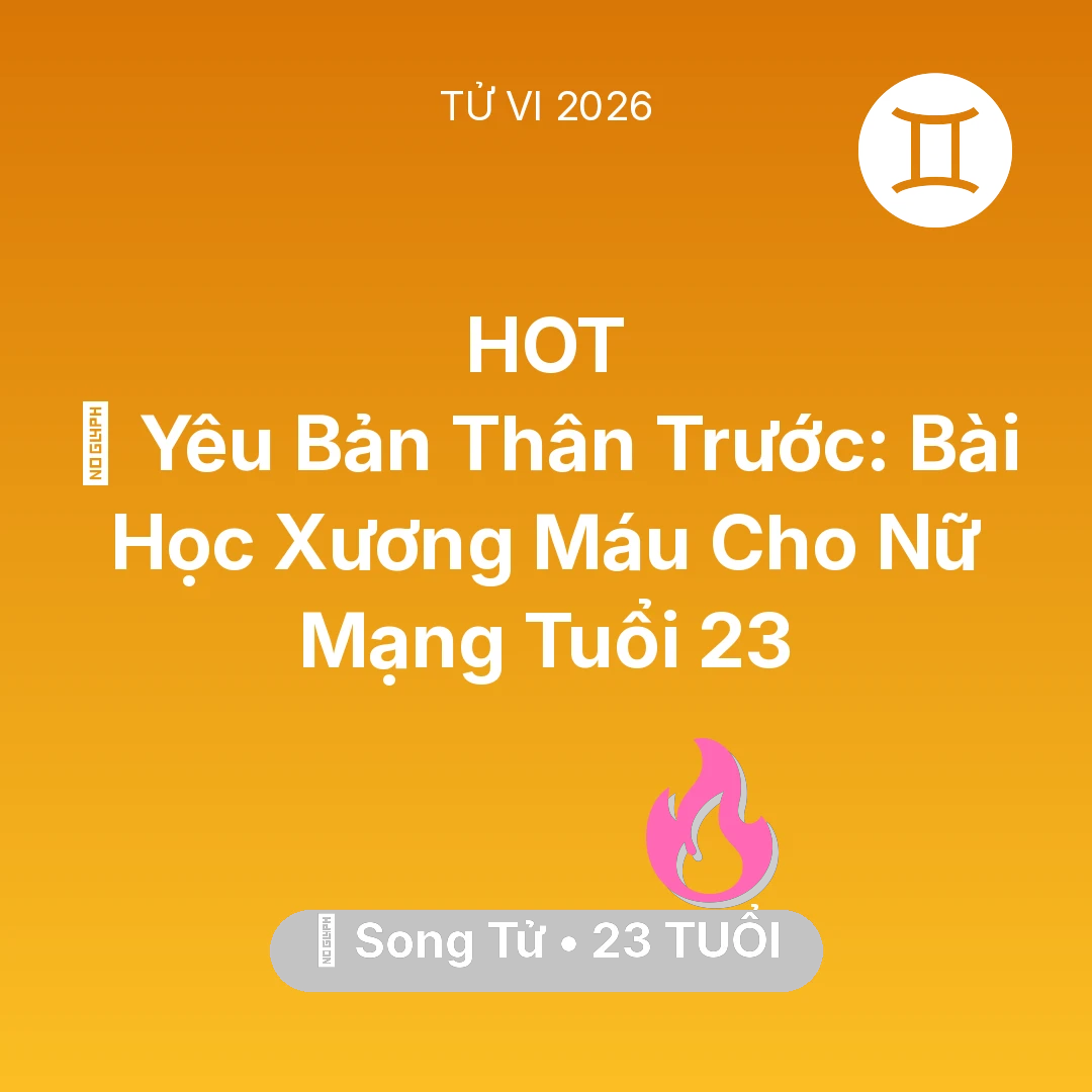 Tổng quan Tình Yêu tuổi 23 - Tử vi Song Tử sinh năm 2003 trong năm 2026: 💄 Yêu Bản Thân Trước: Bài Học Xương Máu Cho Nữ Mạng Song Tử Tuổi 23