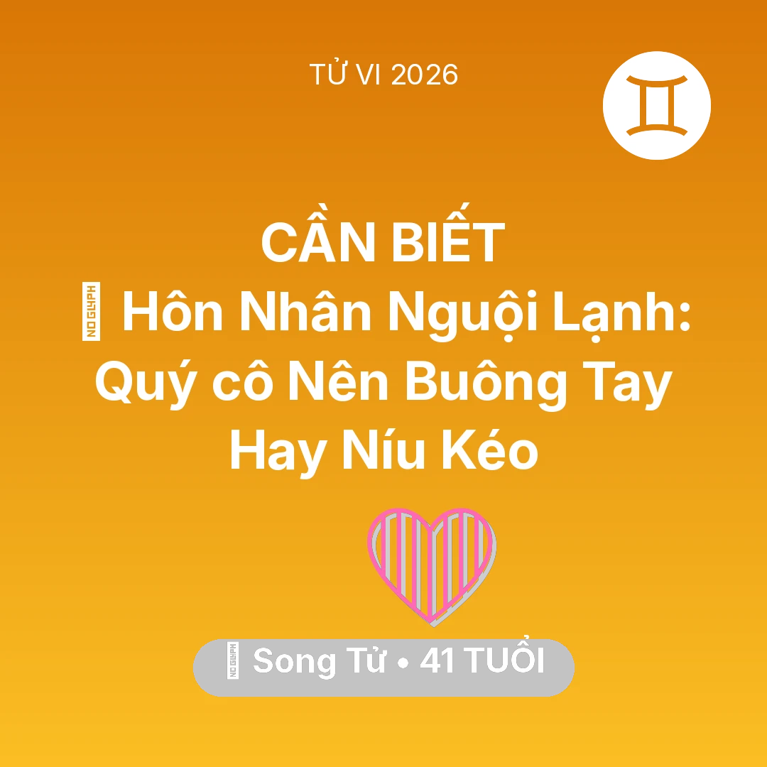 Tổng quan Tình Yêu tuổi 41 - Vận hạn Song Tử sinh năm 1985 trong năm (2026): 🏚️ Hôn Nhân Nguội Lạnh: Quý cô Song Tử Nên Buông Tay Hay Níu Kéo