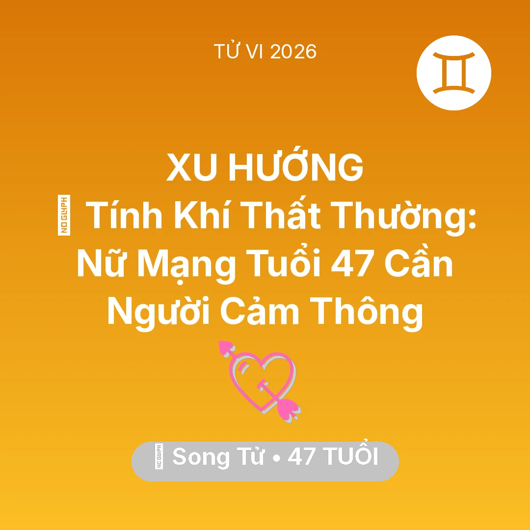 Tổng quan Tình Yêu tuổi 47 - Vận hạn Song Tử sinh năm 1979 trong năm (2026): 😠 Tính Khí Thất Thường: Nữ Mạng Song Tử Tuổi 47 Cần Người Cảm Thông