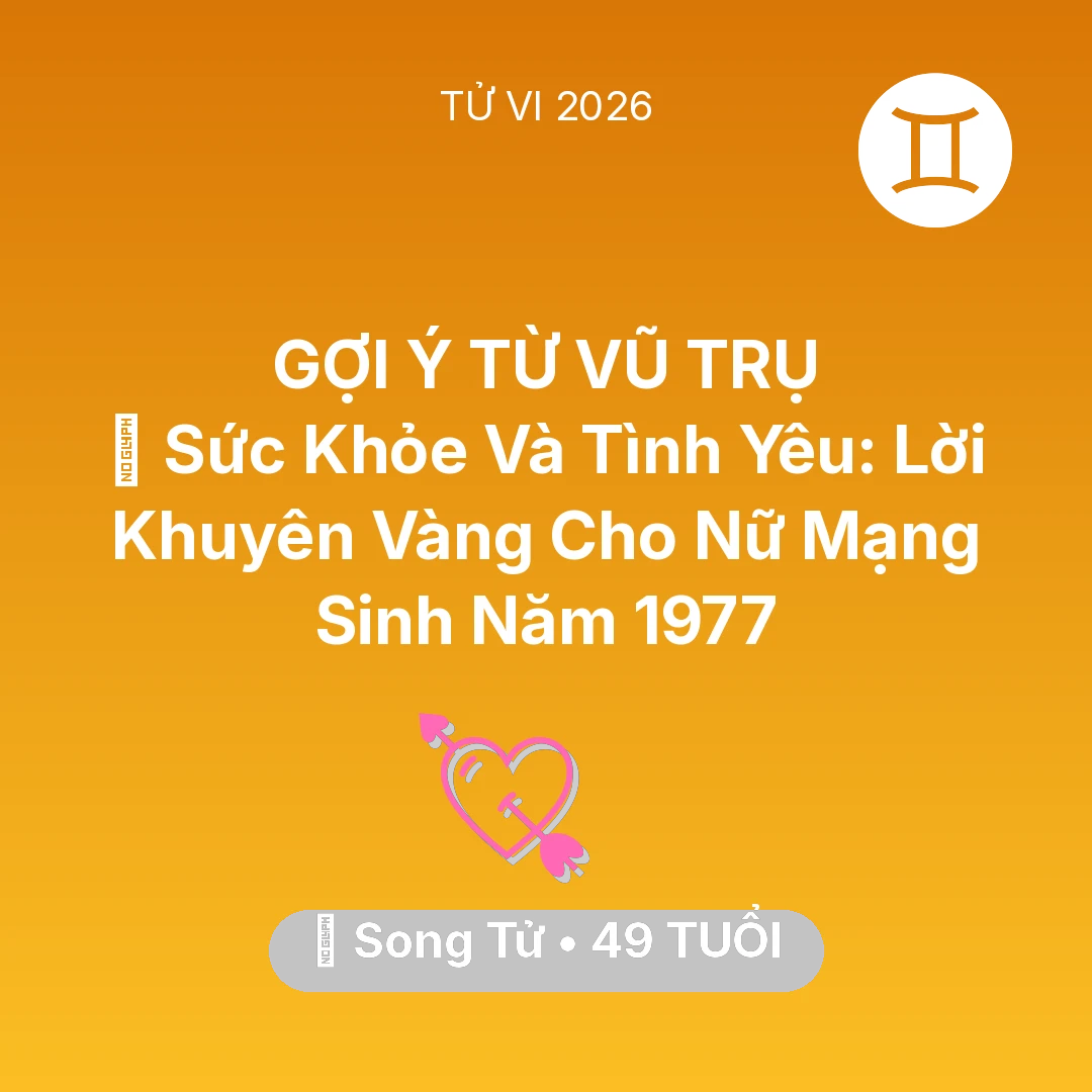 Tổng quan Tình Yêu tuổi 49 - Tử vi Song Tử sinh năm 1977 trong năm 2026: 💖 Sức Khỏe Và Tình Yêu: Lời Khuyên Vàng Cho Nữ Mạng Song Tử Sinh Năm 1977
