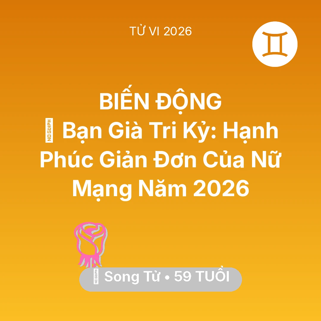 Tổng quan Tình Yêu tuổi 59 - Vận hạn Song Tử sinh năm 1967 trong năm (2026): 🤝 Bạn Già Tri Kỷ: Hạnh Phúc Giản Đơn Của Nữ Mạng Song Tử Năm 2026