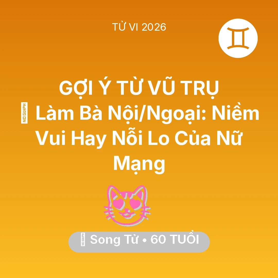 Tổng quan Tình Yêu tuổi 60 - Tử vi Song Tử sinh năm 1966 trong năm 2026: 👵 Làm Bà Nội/Ngoại: Niềm Vui Hay Nỗi Lo Của Nữ Mạng Song Tử