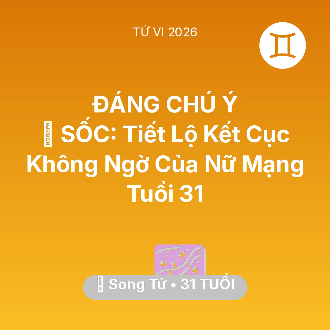 Tổng quan Vận Mệnh tuổi 31 - Vận hạn Song Tử sinh năm 1995 trong năm (2026): 😱 SỐC: Tiết Lộ Kết Cục Không Ngờ Của Nữ Mạng Song Tử Tuổi 31