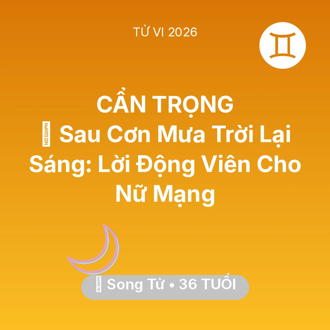 Tổng quan Vận Mệnh tuổi 36 - Xem tử vi Song Tử sinh năm 1990 Nữ Mạng: 🌈 Sau Cơn Mưa Trời Lại Sáng: Lời Động Viên Cho Nữ Mạng Song Tử