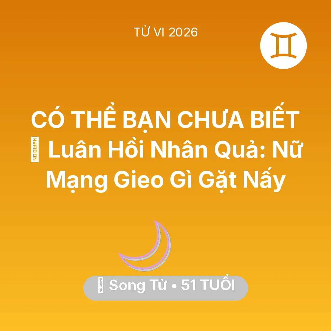 Tổng quan Vận Mệnh tuổi 51 - Vận hạn Song Tử sinh năm 1975 trong năm (2026): 🕊️ Luân Hồi Nhân Quả: Nữ Mạng Song Tử Gieo Gì Gặt Nấy