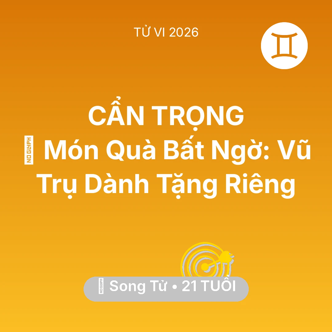 Tổng quan Sự Nghiệp tuổi 21 - Vận hạn Song Tử sinh năm 2005 trong năm (2026): 🎁 Món Quà Bất Ngờ: Vũ Trụ Dành Tặng Riêng Song Tử