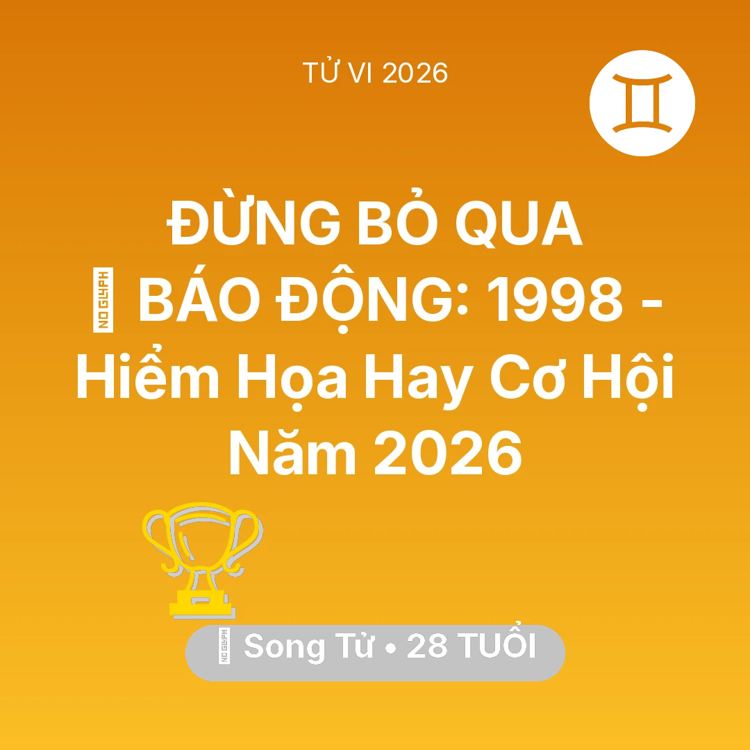 Tổng quan Sự Nghiệp tuổi 28 - Vận hạn Song Tử sinh năm 1998 trong năm (2026): 🚨 BÁO ĐỘNG: Song Tử 1998 - Hiểm Họa Hay Cơ Hội Năm 2026