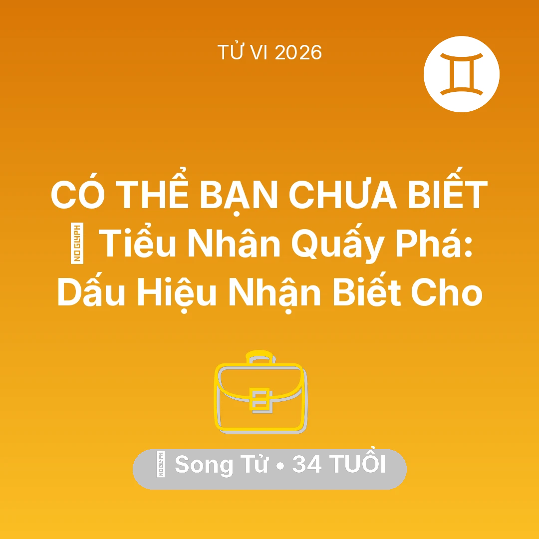 Tổng quan Sự Nghiệp tuổi 34 - Vận hạn Song Tử sinh năm 1992 trong năm (2026): 👺 Tiểu Nhân Quấy Phá: Dấu Hiệu Nhận Biết Cho Song Tử