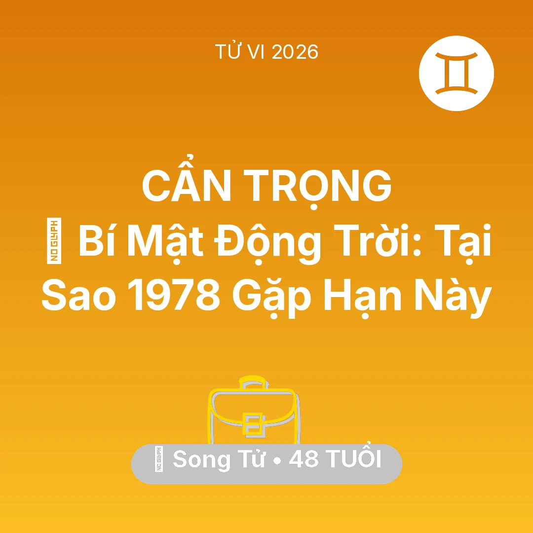 Tổng quan Sự Nghiệp tuổi 48 - Vận hạn Song Tử sinh năm 1978 trong năm (2026): 🤫 Bí Mật Động Trời: Tại Sao Song Tử 1978 Gặp Hạn Này
