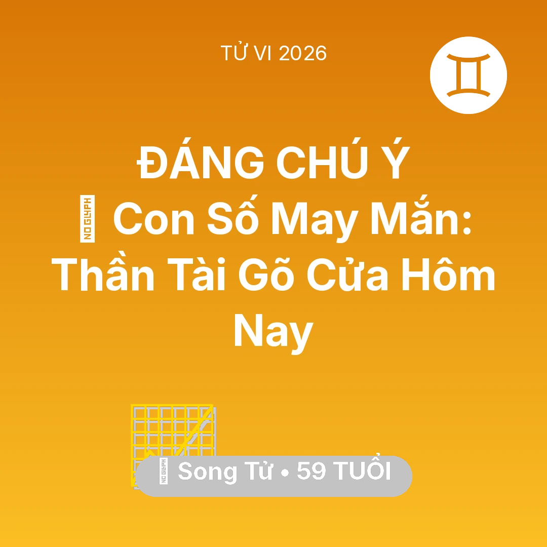 Tổng quan Sự Nghiệp tuổi 59 - Vận hạn Song Tử sinh năm 1967 trong năm (2026): 🌟 Con Số May Mắn: Thần Tài Gõ Cửa Song Tử Hôm Nay