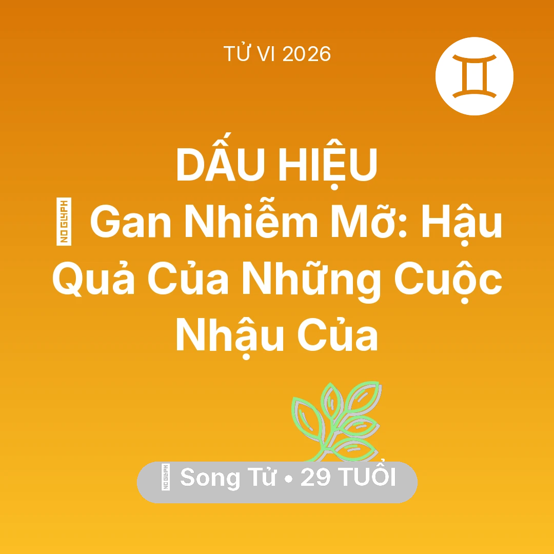 Tổng quan Sức Khỏe tuổi 29 - Tử vi Song Tử sinh năm 1997 trong năm 2026: 🍷 Gan Nhiễm Mỡ: Hậu Quả Của Những Cuộc Nhậu Của Song Tử