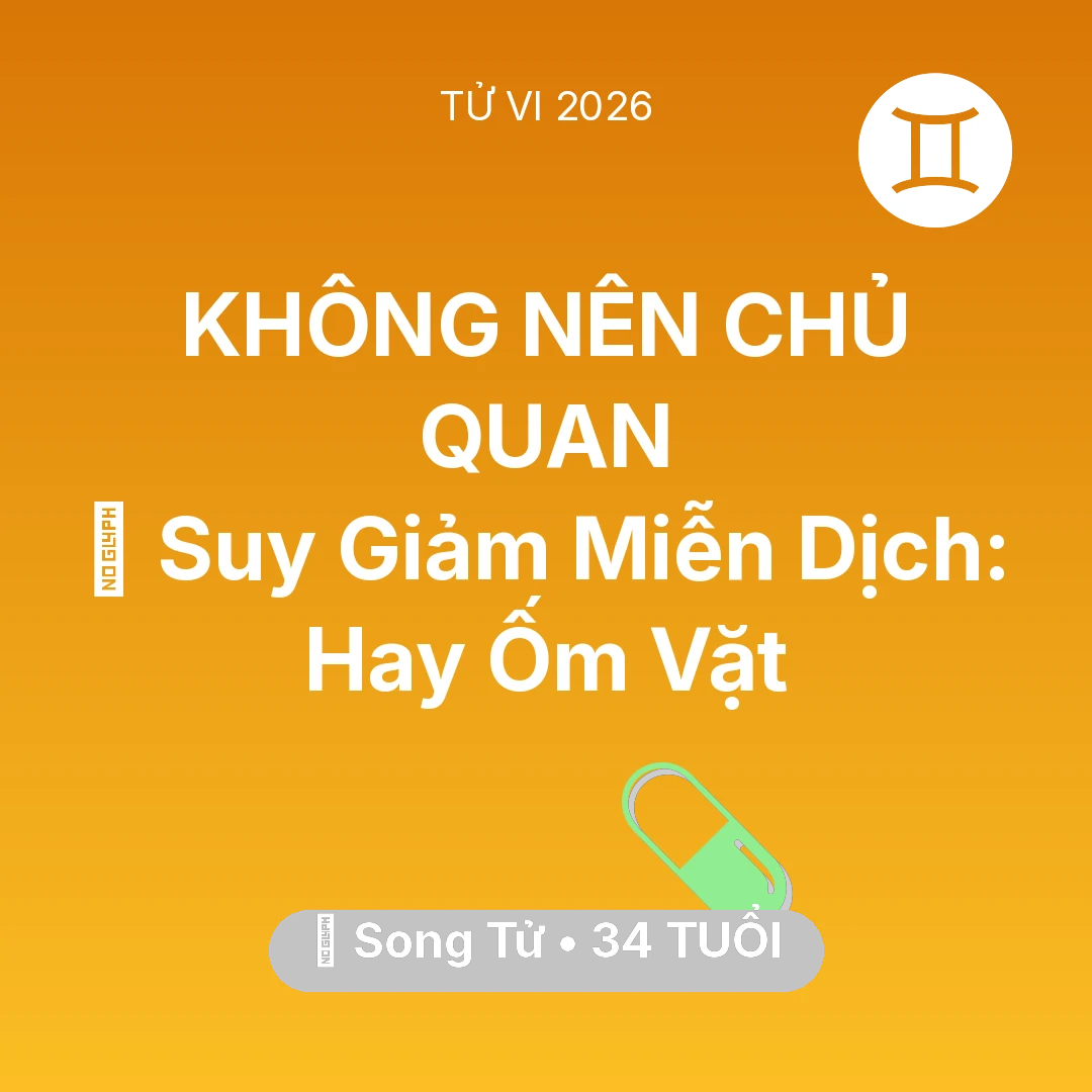 Tổng quan Sức Khỏe tuổi 34 - Tử vi Song Tử sinh năm 1992 trong năm 2026: 🦠 Suy Giảm Miễn Dịch: Song Tử Hay Ốm Vặt