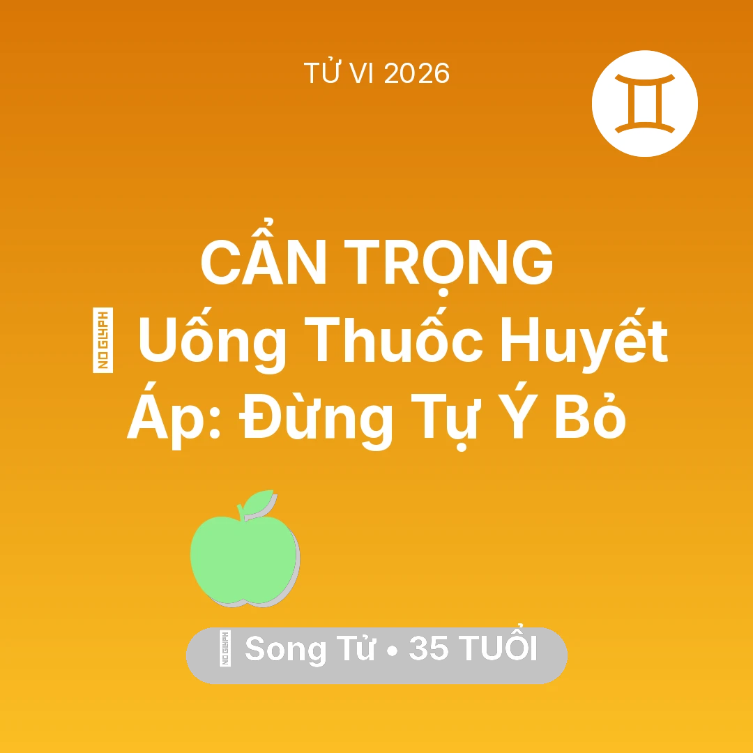 Tổng quan Sức Khỏe tuổi 35 - Xem tử vi Song Tử sinh năm 1991 : 💊 Uống Thuốc Huyết Áp: Song Tử Đừng Tự Ý Bỏ