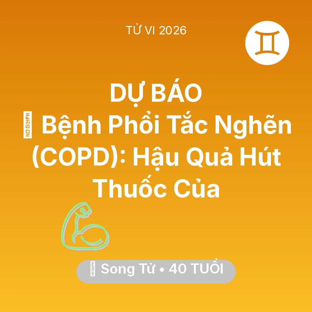 Tổng quan Sức Khỏe tuổi 40 - Tử vi Song Tử sinh năm 1986 trong năm 2026: 🚬 Bệnh Phổi Tắc Nghẽn (COPD): Hậu Quả Hút Thuốc Của Song Tử