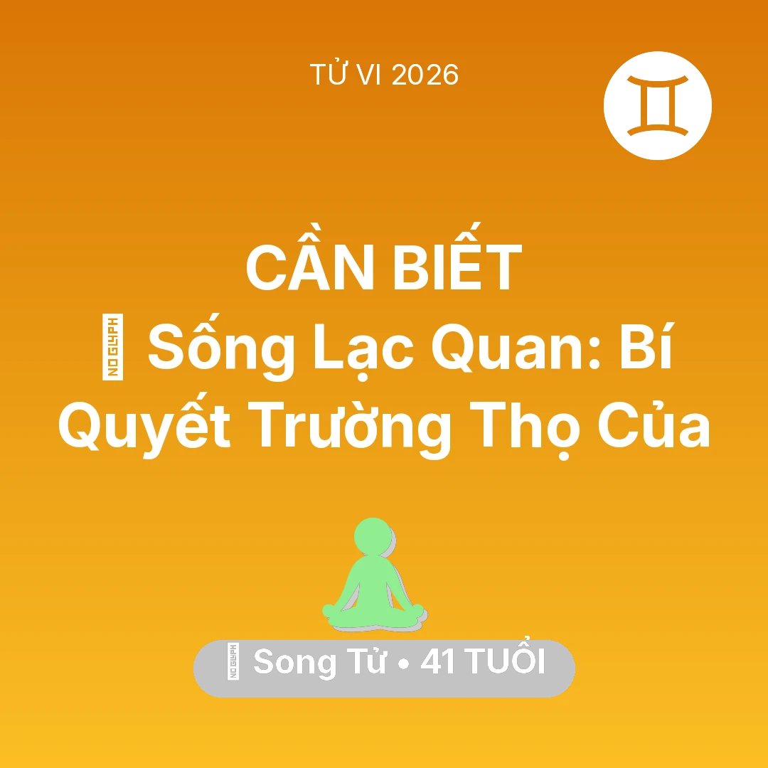 Tổng quan Sức Khỏe tuổi 41 - Xem tử vi Song Tử sinh năm 1985 : 🌟 Sống Lạc Quan: Bí Quyết Trường Thọ Của Song Tử