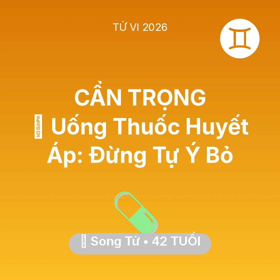 Tổng quan Sức Khỏe tuổi 42 - Xem tử vi Song Tử sinh năm 1984 : 💊 Uống Thuốc Huyết Áp: Song Tử Đừng Tự Ý Bỏ