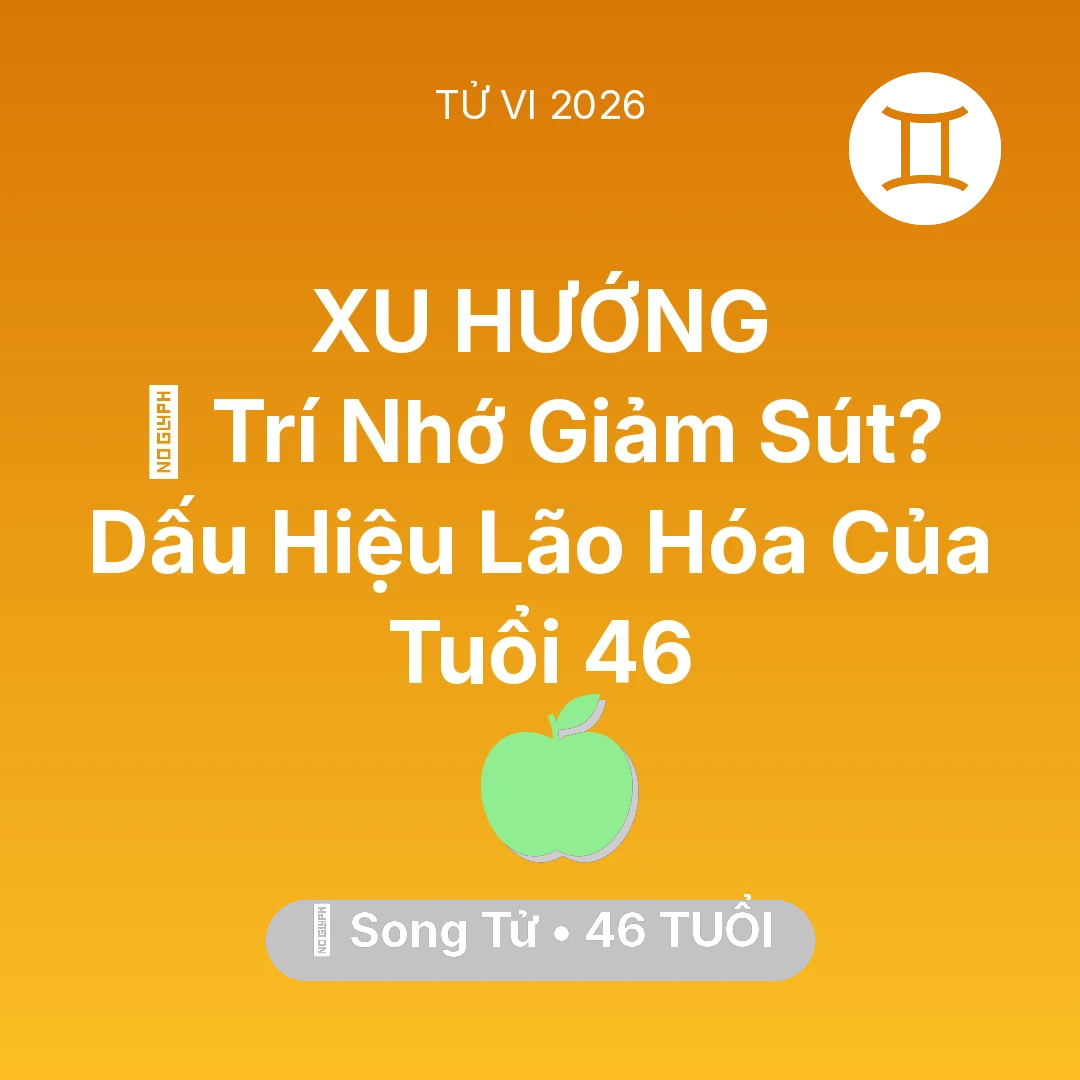 Tổng quan Sức Khỏe tuổi 46 - Vận hạn Song Tử sinh năm 1980 trong năm (2026): 🧠 Trí Nhớ Giảm Sút? Dấu Hiệu Lão Hóa Của Song Tử Tuổi 46