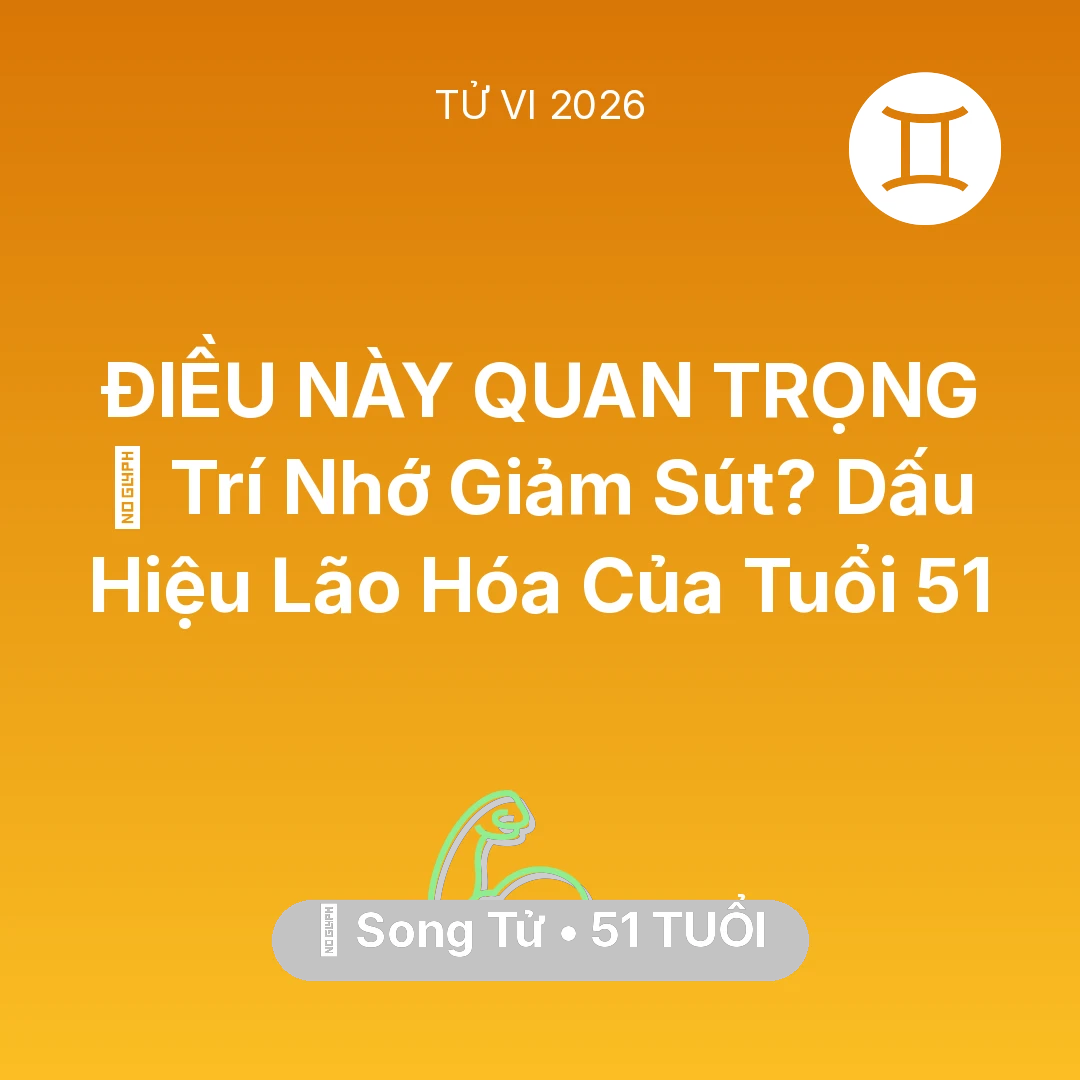 Tổng quan Sức Khỏe tuổi 51 - Vận hạn Song Tử sinh năm 1975 trong năm (2026): 🧠 Trí Nhớ Giảm Sút? Dấu Hiệu Lão Hóa Của Song Tử Tuổi 51