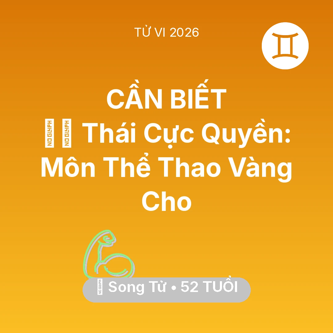 Tổng quan Sức Khỏe tuổi 52 - Tử vi Song Tử sinh năm 1974 trong năm 2026: 🧘‍♂️ Thái Cực Quyền: Môn Thể Thao Vàng Cho Song Tử