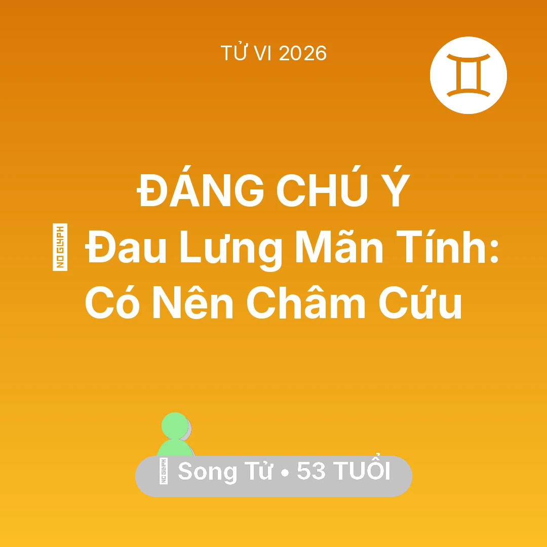 Tổng quan Sức Khỏe tuổi 53 - Xem tử vi Song Tử sinh năm 1973 : 👵 Đau Lưng Mãn Tính: Song Tử Có Nên Châm Cứu