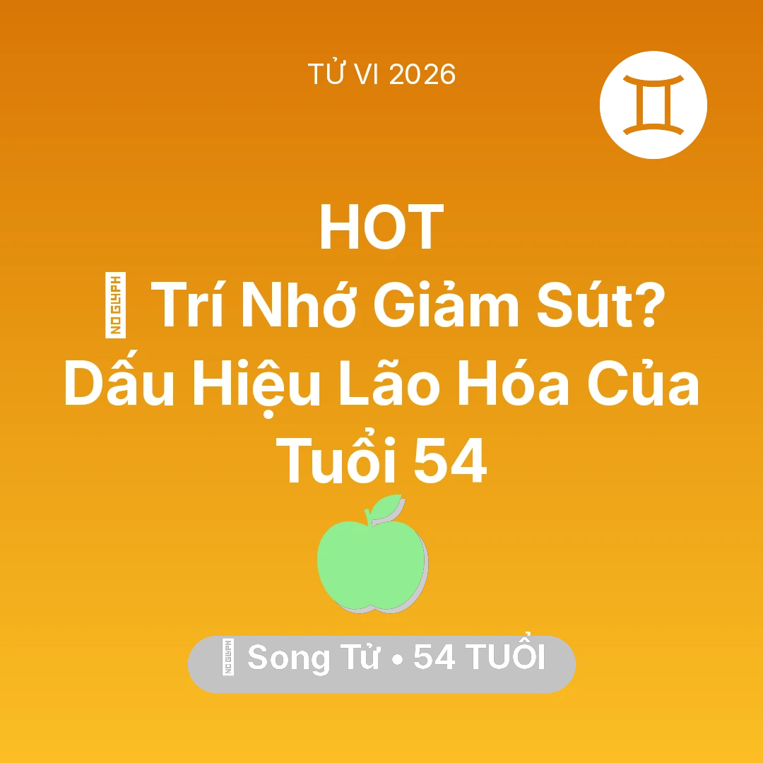 Tổng quan Sức Khỏe tuổi 54 - Xem tử vi Song Tử sinh năm 1972 : 🧠 Trí Nhớ Giảm Sút? Dấu Hiệu Lão Hóa Của Song Tử Tuổi 54