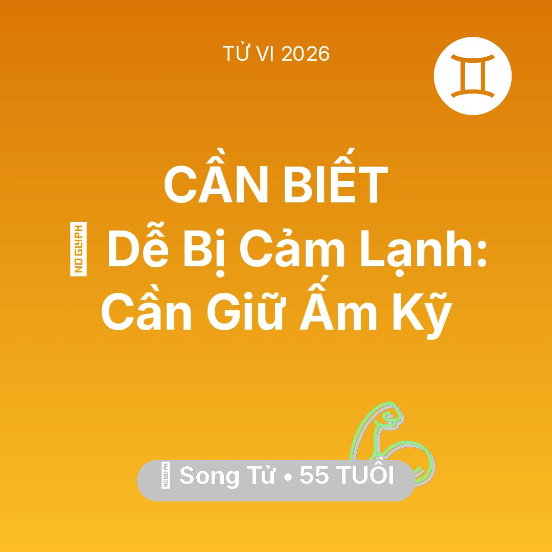 Tổng quan Sức Khỏe tuổi 55 - Tử vi Song Tử sinh năm 1971 trong năm 2026: 🥶 Dễ Bị Cảm Lạnh: Song Tử Cần Giữ Ấm Kỹ