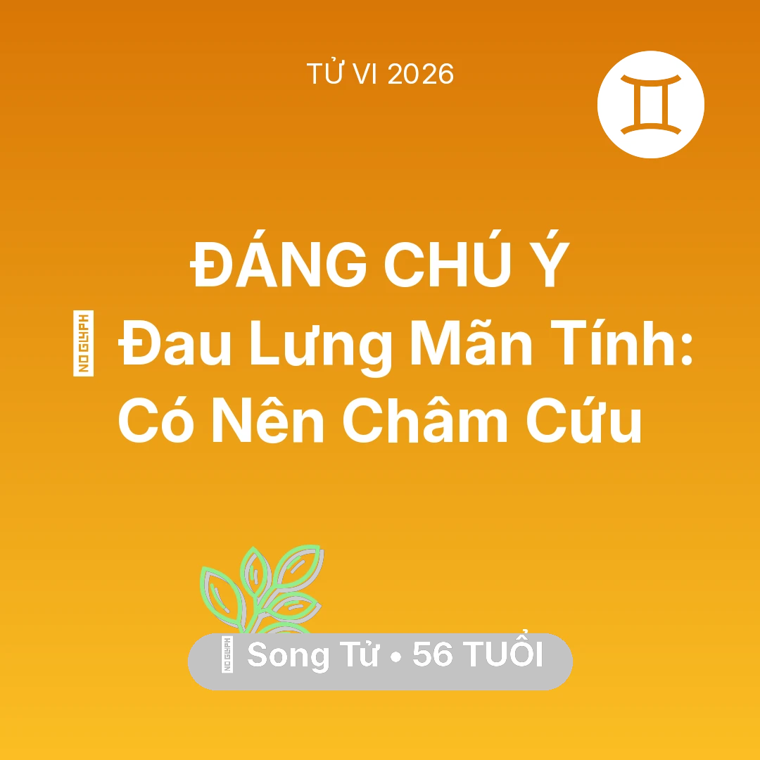 Tổng quan Sức Khỏe tuổi 56 - Xem tử vi Song Tử sinh năm 1970 : 👵 Đau Lưng Mãn Tính: Song Tử Có Nên Châm Cứu