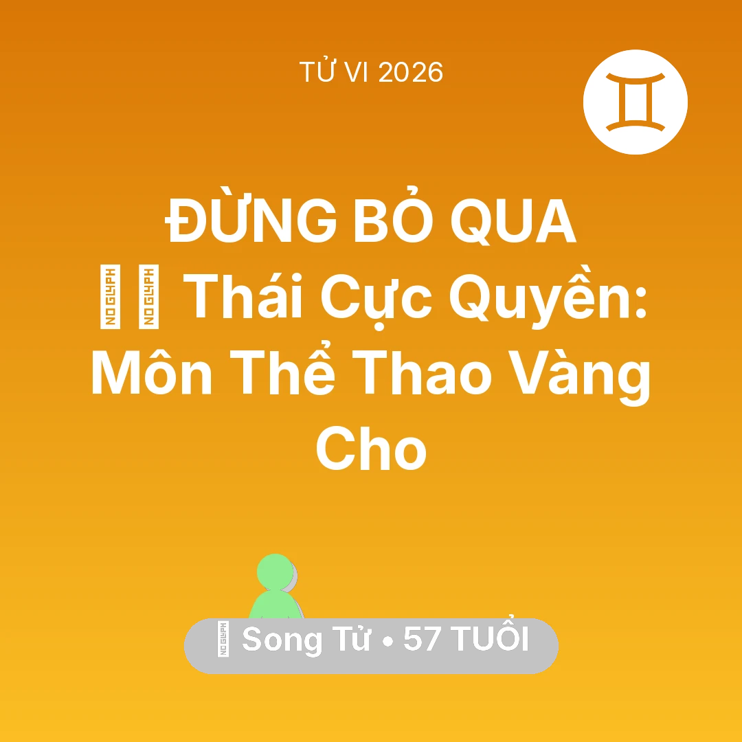 Tổng quan Sức Khỏe tuổi 57 - Vận hạn Song Tử sinh năm 1969 trong năm (2026): 🧘‍♂️ Thái Cực Quyền: Môn Thể Thao Vàng Cho Song Tử