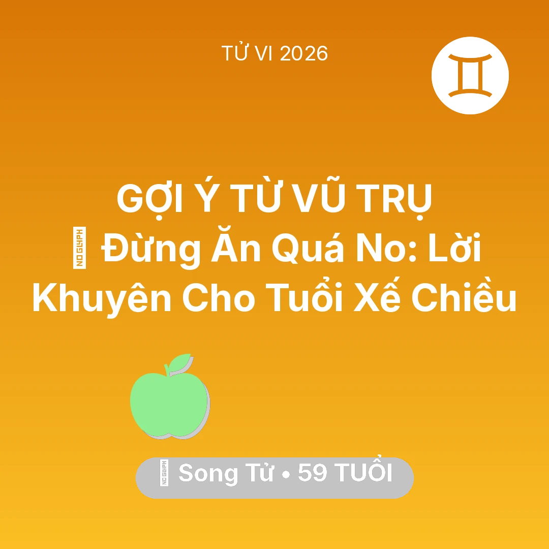 Tổng quan Sức Khỏe tuổi 59 - Vận hạn Song Tử sinh năm 1967 trong năm (2026): 🛑 Đừng Ăn Quá No: Lời Khuyên Cho Song Tử Tuổi Xế Chiều