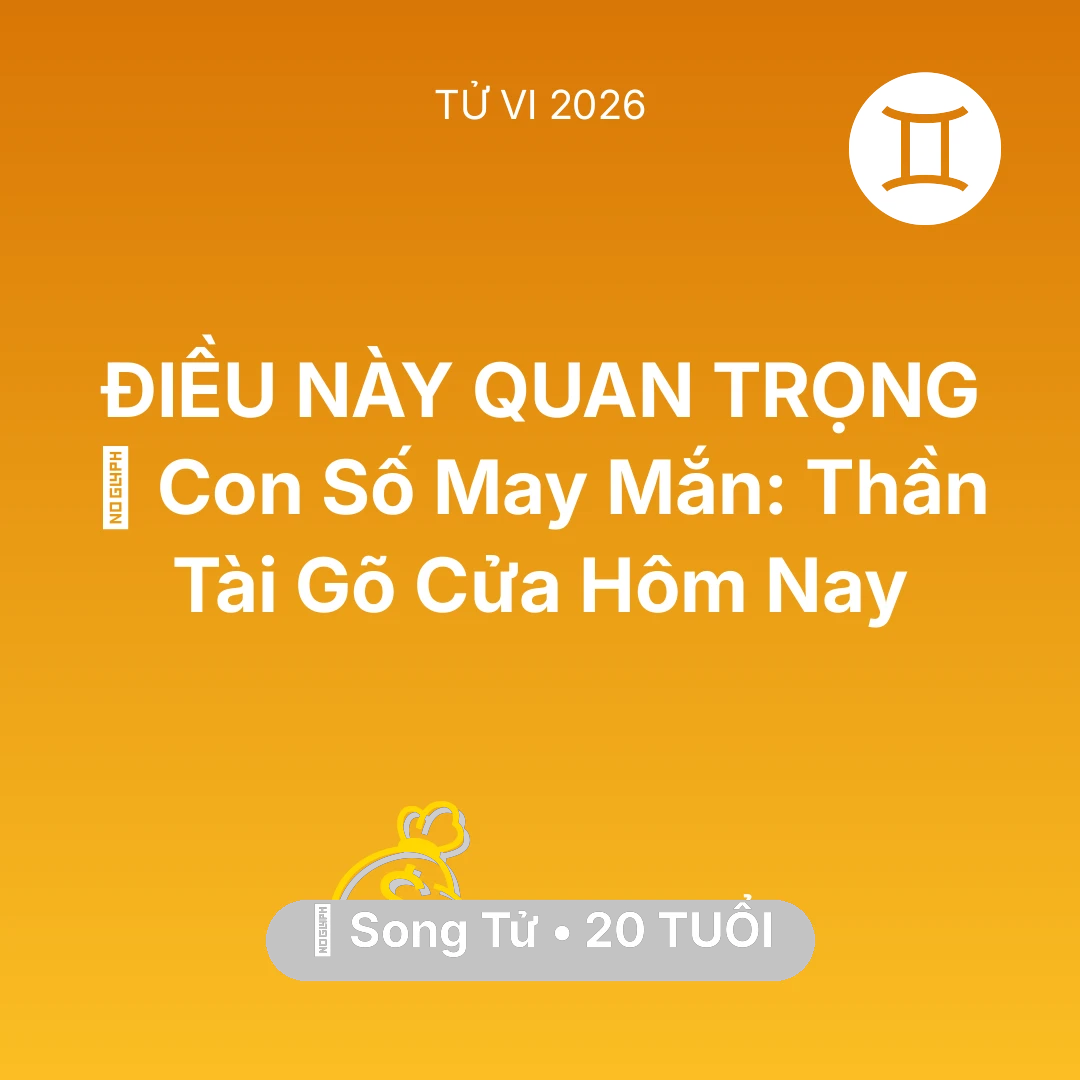 Tổng quan Tài Chính tuổi 20 - Vận hạn Song Tử sinh năm 2006 trong năm (2026): 🌟 Con Số May Mắn: Thần Tài Gõ Cửa Song Tử Hôm Nay