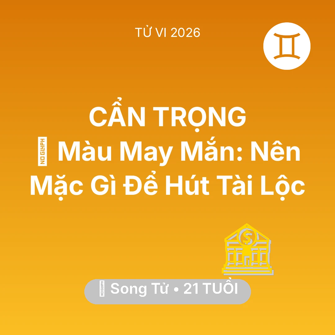 Tổng quan Tài Chính tuổi 21 - Tử vi Song Tử sinh năm 2005 trong năm 2026: 🍀 Màu May Mắn: Song Tử Nên Mặc Gì Để Hút Tài Lộc