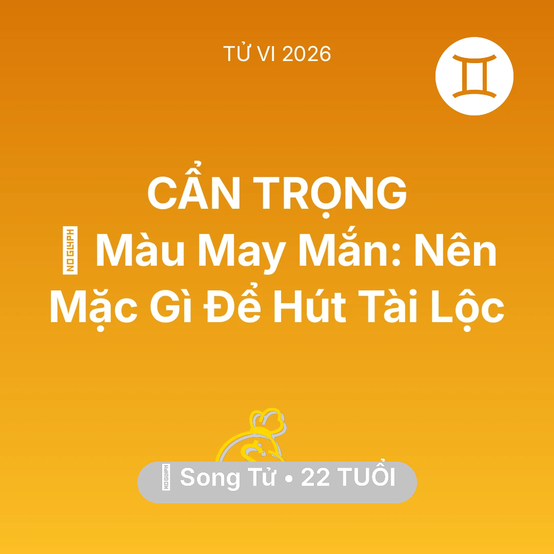 Tổng quan Tài Chính tuổi 22 - Tử vi Song Tử sinh năm 2004 trong năm 2026: 🍀 Màu May Mắn: Song Tử Nên Mặc Gì Để Hút Tài Lộc