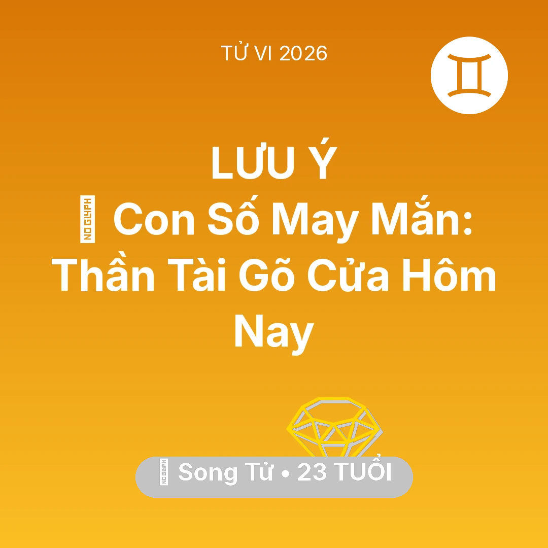 Tổng quan Tài Chính tuổi 23 - Tử vi Song Tử sinh năm 2003 trong năm 2026: 🌟 Con Số May Mắn: Thần Tài Gõ Cửa Song Tử Hôm Nay
