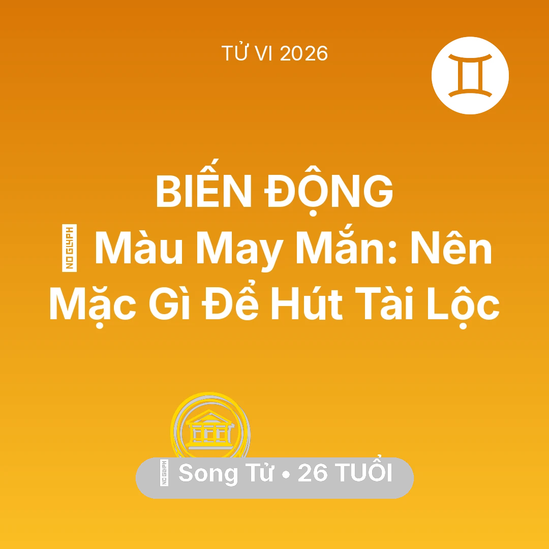 Tổng quan Tài Chính tuổi 26 - Vận hạn Song Tử sinh năm 2000 trong năm (2026): 🍀 Màu May Mắn: Song Tử Nên Mặc Gì Để Hút Tài Lộc