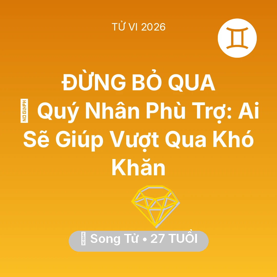 Tổng quan Tài Chính tuổi 27 - Vận hạn Song Tử sinh năm 1999 trong năm (2026): 🤝 Quý Nhân Phù Trợ: Ai Sẽ Giúp Song Tử Vượt Qua Khó Khăn