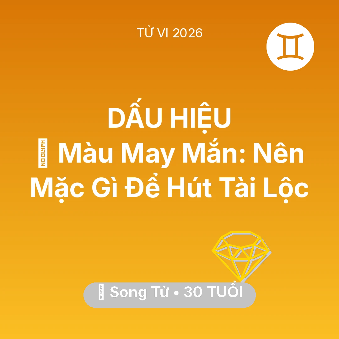 Tổng quan Tài Chính tuổi 30 - Vận hạn Song Tử sinh năm 1996 trong năm (2026): 🍀 Màu May Mắn: Song Tử Nên Mặc Gì Để Hút Tài Lộc