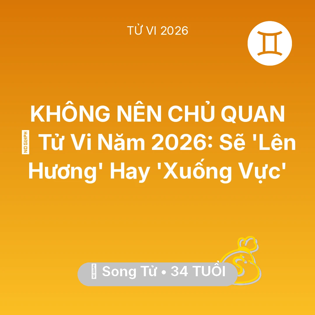 Tổng quan Tài Chính tuổi 34 - Vận hạn Song Tử sinh năm 1992 trong năm (2026): 🔥 Tử Vi Năm 2026: Song Tử Sẽ 'Lên Hương' Hay 'Xuống Vực'