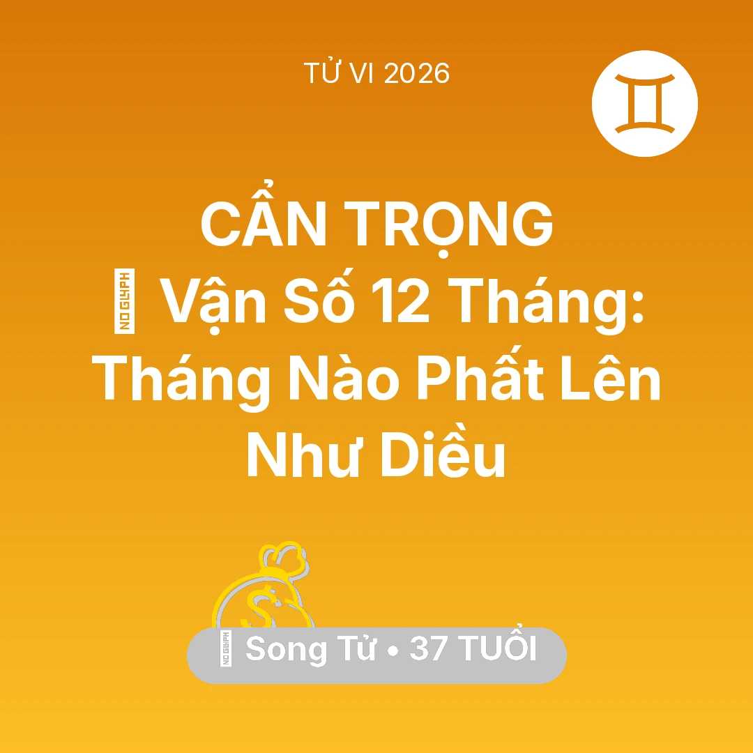 Tổng quan Tài Chính tuổi 37 - Tử vi Song Tử sinh năm 1989 trong năm 2026: 📈 Vận Số 12 Tháng: Tháng Nào Song Tử Phất Lên Như Diều