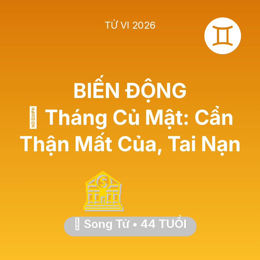 Tổng quan Tài Chính tuổi 44 - Tử vi Song Tử sinh năm 1982 trong năm 2026: 🛑 Tháng Củ Mật: Song Tử Cẩn Thận Mất Của, Tai Nạn