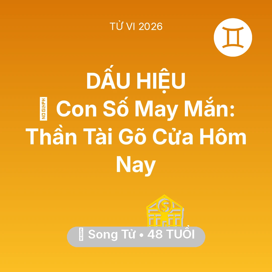 Tổng quan Tài Chính tuổi 48 - Tử vi Song Tử sinh năm 1978 trong năm 2026: 🌟 Con Số May Mắn: Thần Tài Gõ Cửa Song Tử Hôm Nay