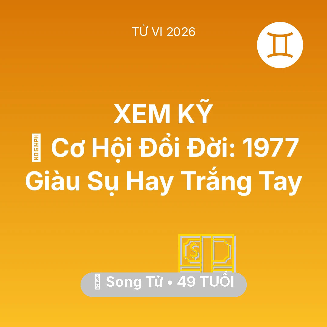 Tổng quan Tài Chính tuổi 49 - Vận hạn Song Tử sinh năm 1977 trong năm (2026): 💰 Cơ Hội Đổi Đời: Song Tử 1977 Giàu Sụ Hay Trắng Tay
