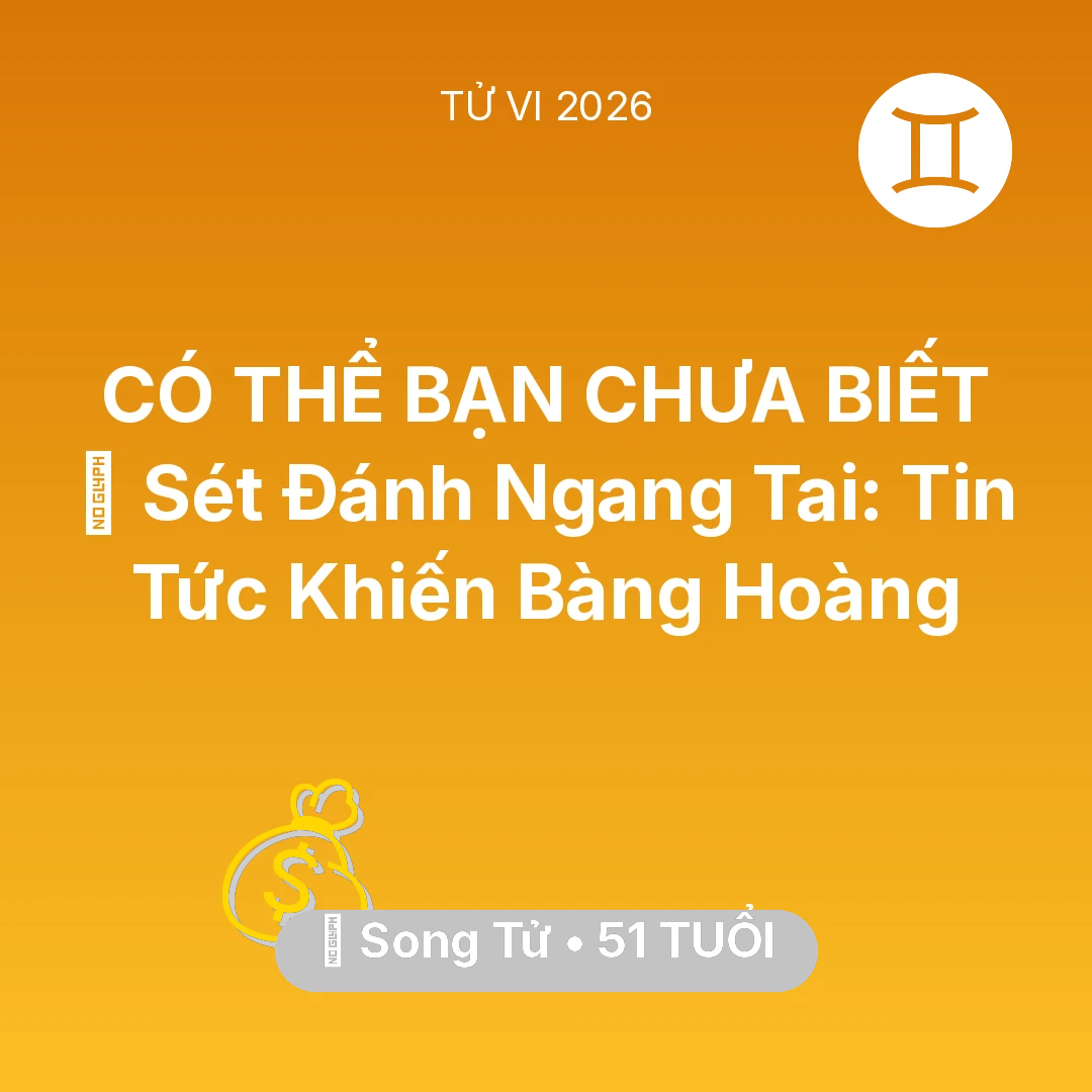Tổng quan Tài Chính tuổi 51 - Vận hạn Song Tử sinh năm 1975 trong năm (2026): ⚡ Sét Đánh Ngang Tai: Tin Tức Khiến Song Tử Bàng Hoàng