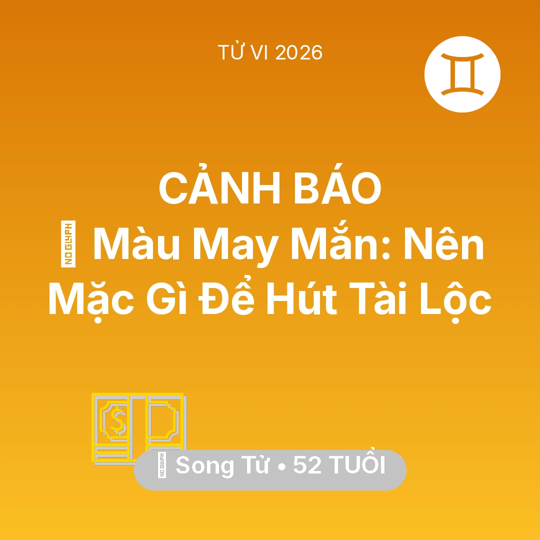 Tổng quan Tài Chính tuổi 52 - Vận hạn Song Tử sinh năm 1974 trong năm (2026): 🍀 Màu May Mắn: Song Tử Nên Mặc Gì Để Hút Tài Lộc