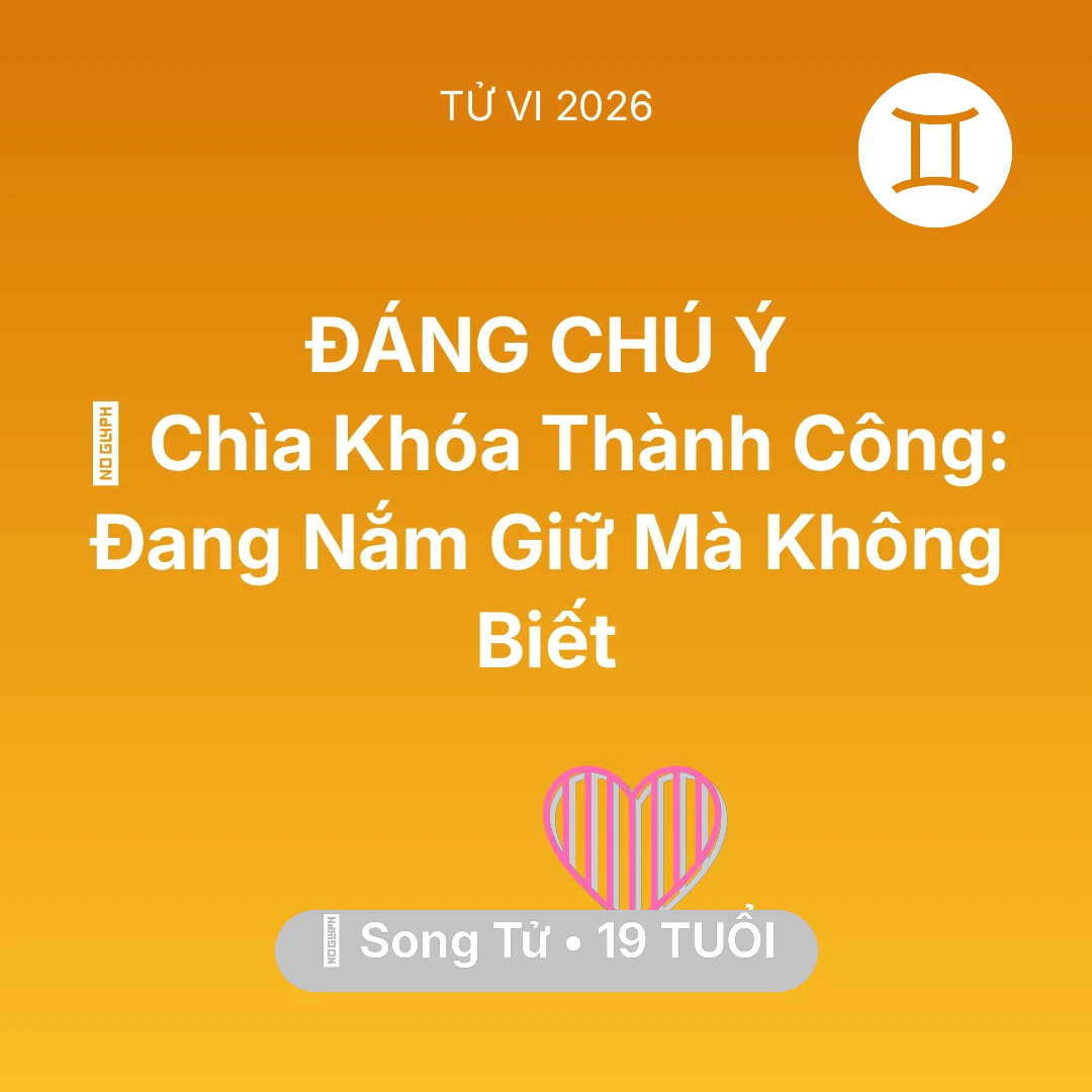 Tổng quan Tình Yêu tuổi 19 - Vận hạn Song Tử sinh năm 2007 trong năm (2026): 🗝️ Chìa Khóa Thành Công: Song Tử Đang Nắm Giữ Mà Không Biết