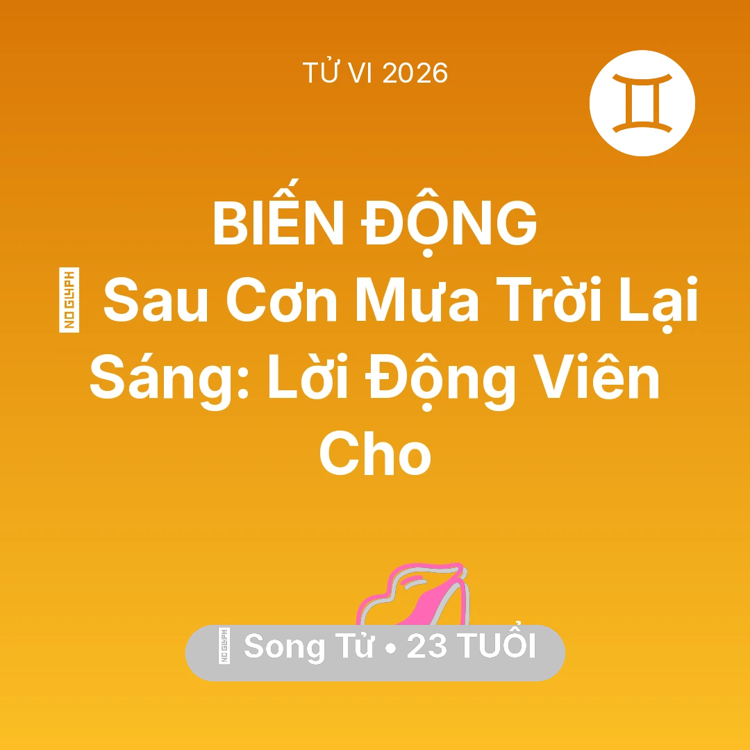 Tổng quan Tình Yêu tuổi 23 - Tử vi Song Tử sinh năm 2003 trong năm 2026: 🌈 Sau Cơn Mưa Trời Lại Sáng: Lời Động Viên Cho Song Tử