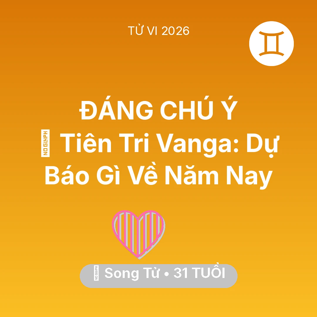 Tổng quan Tình Yêu tuổi 31 - Vận hạn Song Tử sinh năm 1995 trong năm (2026): 🔮 Tiên Tri Vanga: Dự Báo Gì Về Song Tử Năm Nay