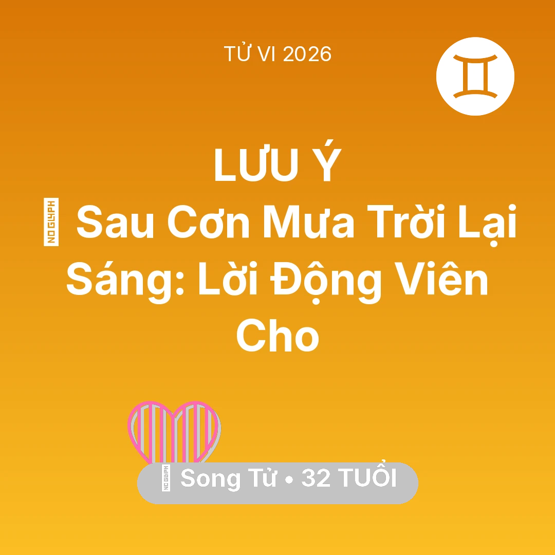 Tổng quan Tình Yêu tuổi 32 - Tử vi Song Tử sinh năm 1994 trong năm 2026: 🌈 Sau Cơn Mưa Trời Lại Sáng: Lời Động Viên Cho Song Tử