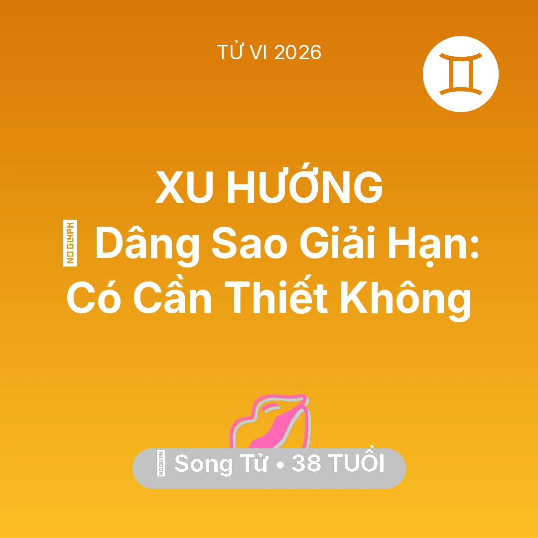Tổng quan Tình Yêu tuổi 38 - Vận hạn Song Tử sinh năm 1988 trong năm (2026): 🕯️ Dâng Sao Giải Hạn: Song Tử Có Cần Thiết Không